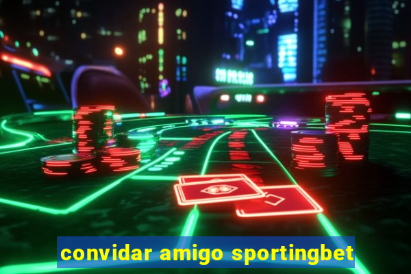 convidar amigo sportingbet